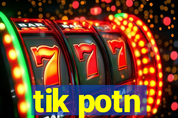 tik potn